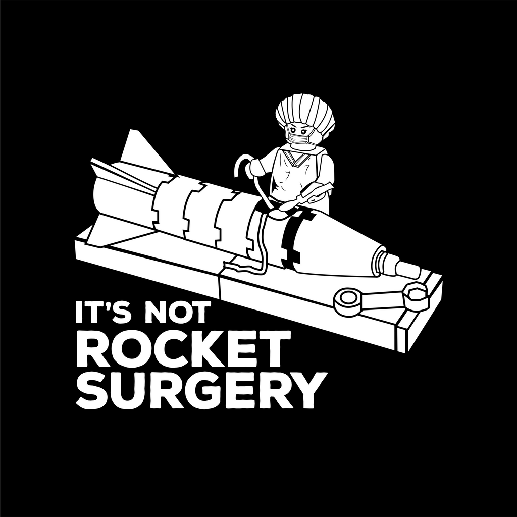 IT'S NOT ROCKET SURGERY